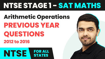 NTSE SAT (Stage 1) Maths | Arithmetic Operations - Previous Year Questions (PYQs) 2012 to 2016