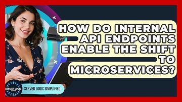 How Do Internal API Endpoints Enable The Shift To Microservices? - Server Logic Simplified