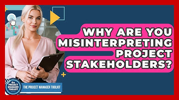 Why Are You Misinterpreting Project Stakeholders? - The Project Manager Toolkit
