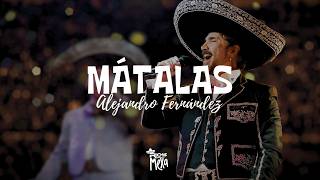 Alejandro Fernández — Mátalas (Letra/Lyrics)