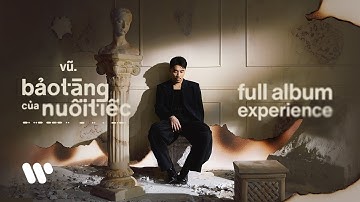 Bảo Tàng Của Nuối Tiếc / Vũ. (Full Album Experience)