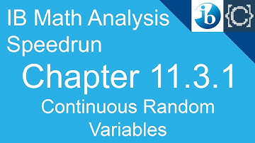 Chapter 11.3.1 | Continuous Random Variables | CodingBytes IB Math Analysis Speedrun