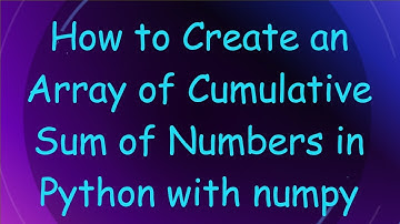 How to Create an Array of Cumulative Sum of Numbers in Python with numpy