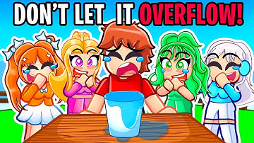 DONT LET IT OVERFLOW In Roblox With MY CRAZY FAN GIRLS...