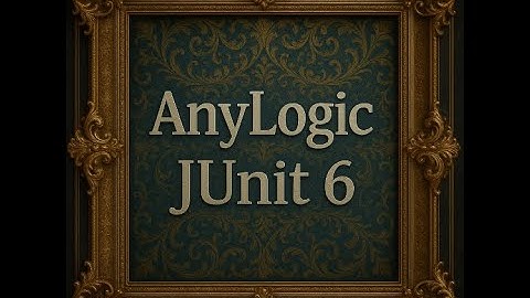 How to structure your AnyLogic model to do Unit tests with JUnit6