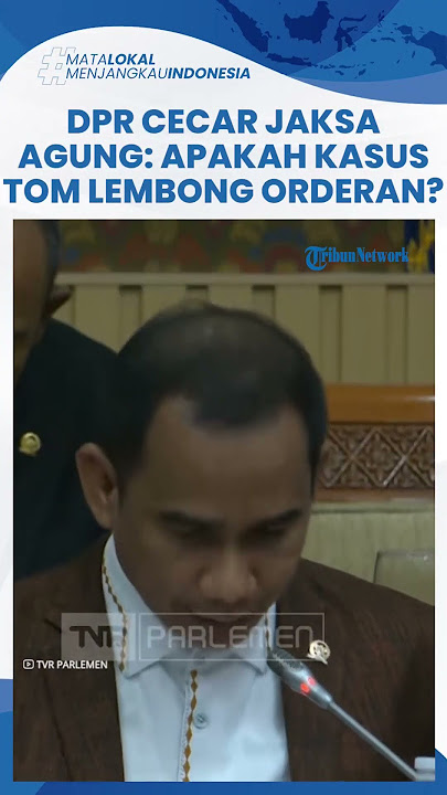 DPR Cecar Jaksa Agung, Pertanyakan soal Kasus Dugaan Korupsi Tom Lembong: Apakah Ini Orderan?
