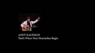 Andy Kaufman - That&#39;s When Your Heartaches Begin [HQ Audio]