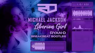 Michael Jackson - Liberian Girl (Ryan-D Breakbeat Bootleg)