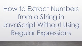 How to Extract Numbers from a String in JavaScript Without Using Regular Expressions