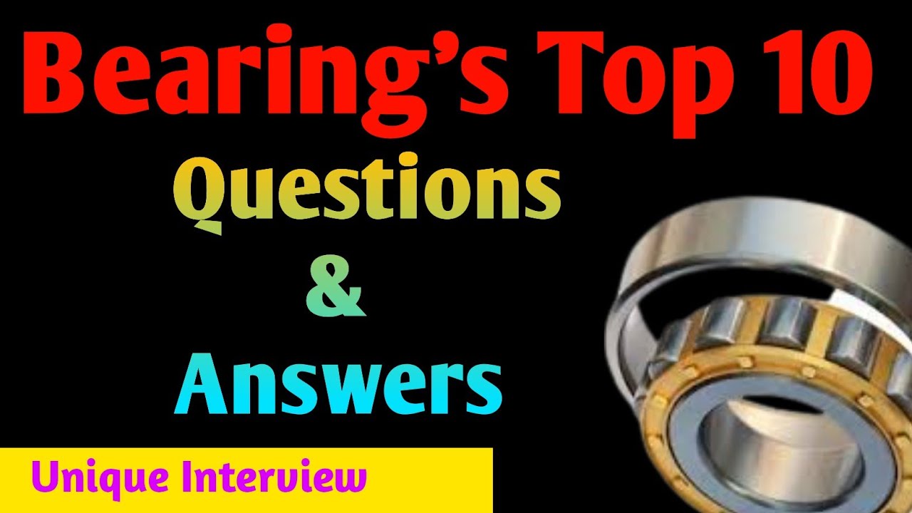 Top 10 Questions & Answers for Bearing`s Interview Bearings