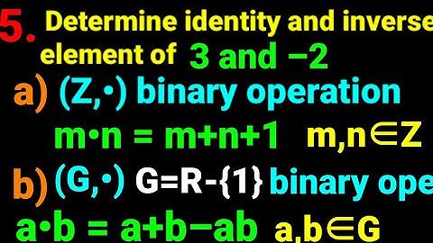5. Determine identity, inverse element of 3 and –2 : a) (Z,•) binary operation m•n=m+n+1 for m,n∈Z.😃