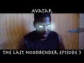 AVATAR THE LAST HOODBENDER: Episode 3 (Part 1)