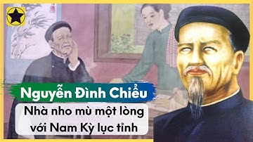Nguyễn Đình Chiểu - Nhà Nho Mù Một Lòng Một Dạ Với Nam Kỳ Lục Tỉnh