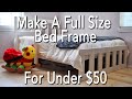 How To Build A Full Size Bed Frame for Under $50 - YouTube