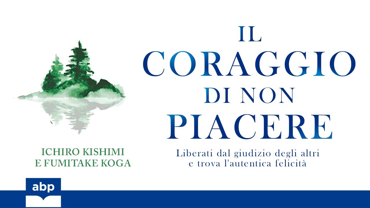 Il coraggio di non piacere. Ichiro Kishimi, Fumitake Koga. Audiolibro 