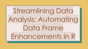 Streamlining Data Analysis: Automating Data Frame Enhancements in R