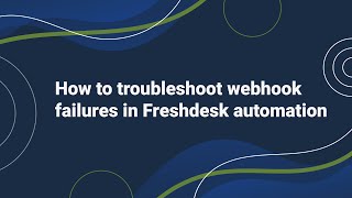 How to Troubleshoot Webhook failures in Freshdesk Automation