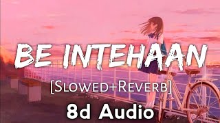 Be Intehaan (8d Audio) [Slowed Reverb] -Atif Aslam & Sunidhi Chauhan - Use Headphones 🎧