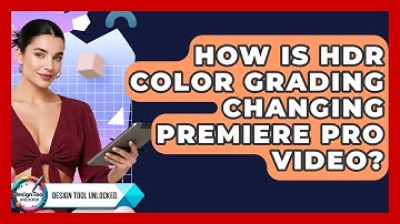 How Is HDR Color Grading Changing Premiere Pro Video? - Design Tool Unlocked
