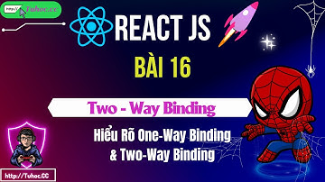 16.1 React State_ Hiểu Rõ One-Way Binding & Two-Way Binding - react js gà lại lập trình
