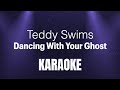 Teddy Swims DANCING WITH YOUR GHOST Karaokê Lyrics 