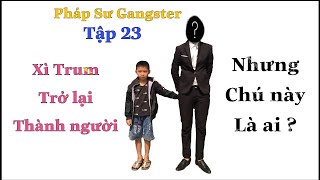 PHÁP SƯ GANGSTER [TẬP 23] Xì Trum Trở Lại Thành Người, Nhưng Chú Này Là Ai