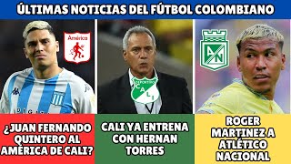 DELANTERO TOP PARA NACIONAL 🚨 | ¿ QUINTERO AL AMÉRICA? 😱| TORRES YA ENTRENA AL CALI ✅| #ligabetplay