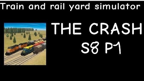 Train and Rail Yard Simulator THE CRASH S8 Part 1