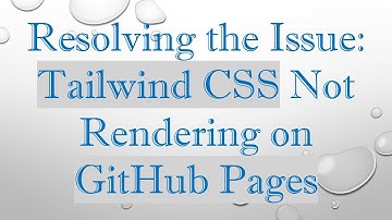Resolving the Issue: Tailwind CSS Not Rendering on GitHub Pages