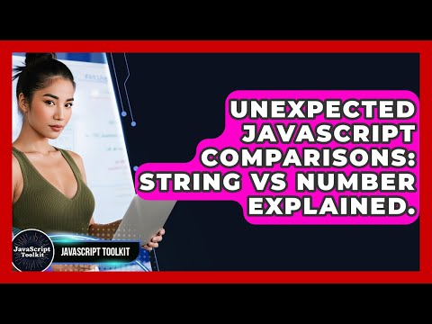 Unexpected JavaScript Comparisons: String Vs Number Explained. - JavaScript Toolkit