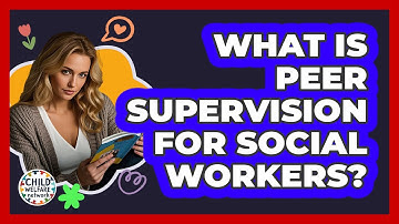 What Is Peer Supervision For Social Workers? - Child Welfare Network