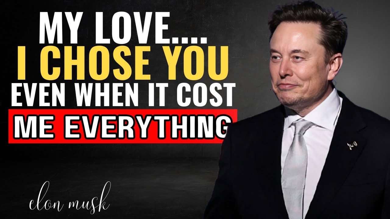 Elon Musk : My Love… I Chose You — Even When It Cost Me Everything