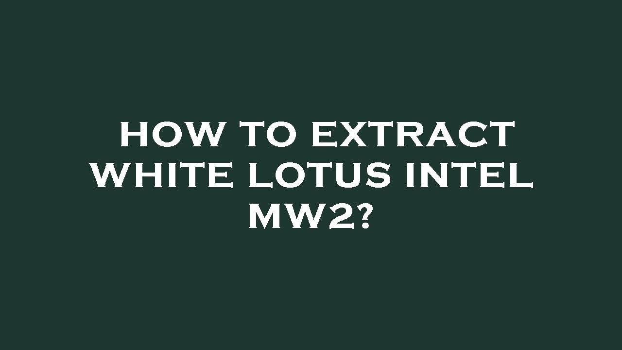 How to extract white lotus intel mw2? YouTube