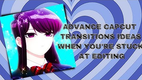 5 Advance Transition Ideas in CapCut When You