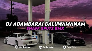 DJ ADAMBARAI BALUWAMANAM ENAFF XPUTZ RMX || DJ TIKTOK VIRAL MENGKANE!!