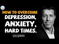 Tony Robbins Motivational Speeches - HOW TO OVERCOME DEPRESSION, ANXIETY, HARD TIMES