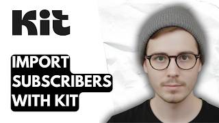 How To Import Subscribers With Kit [2026 Guide]