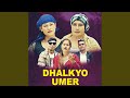 Dhalkyo umer