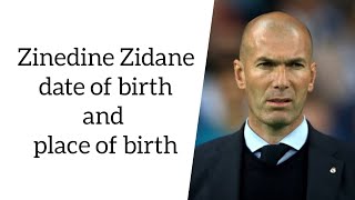 Zinedine Zidane date of birth and place of birth