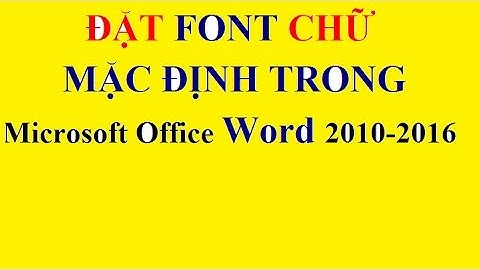 Cài đặt font chữ mặc định trong Word | Học Word 2010 – 2013 - 2016