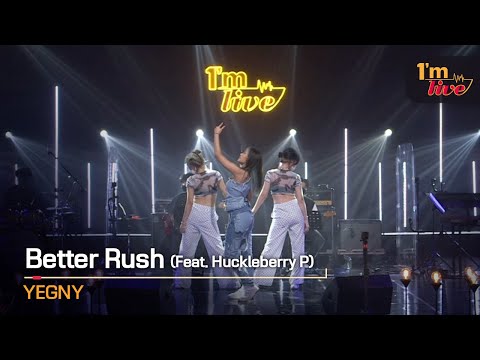 [I'm LIVE] YEGNY (최예근) & Better Rush (Feat. Huckleberry P)