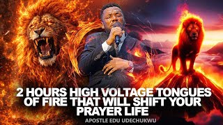 2 HOURS HIGH VOLTAGE PRAYER CHARGE AND TONGUES OF FIRE || APOSTLE EDU UDECHUKWU