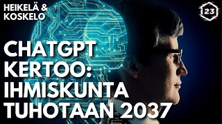 ChatGPT kertoo: ihmiskunta tuhotaan 2037 | Heikelä & Koskelo 23 minuuttia | 599