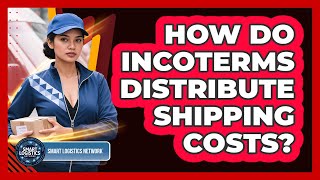 How Do Incoterms Distribute Shipping Costs?