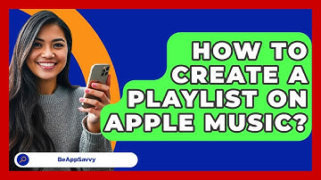 How To Create A Playlist On Apple Music? - Be App Savvy