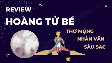 HOÀNG TỬ BÉ (Saint-Exupéry) | Review | Muốn nhìn đúng phải nhìn bằng trái tim