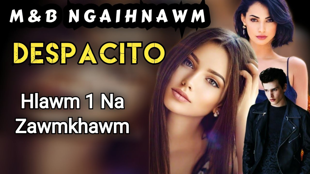 DESPACITO (M&B) - Hlawm 1 Na Zawmkhawm // Nutei Tuahzo Chhakchhuak
