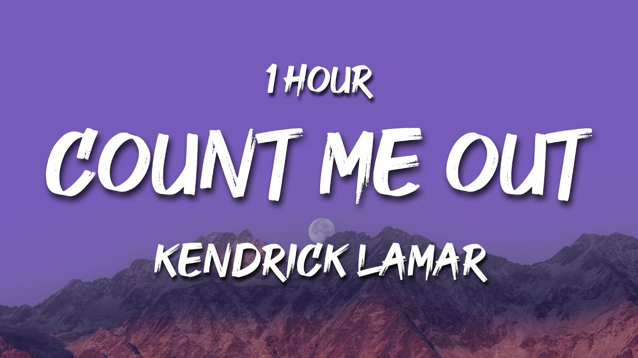 [1 HOUR] Kendrick Lamar - Count Me Out (Lyrics)
