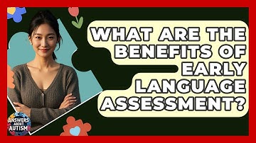 What Are The Benefits Of Early Language Assessment? - Answers About Autism