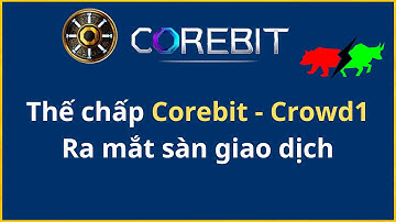 Crowd1 - Corebit: Thế chấp Token Corebit và ra mắt sàn giao dịch UNX
